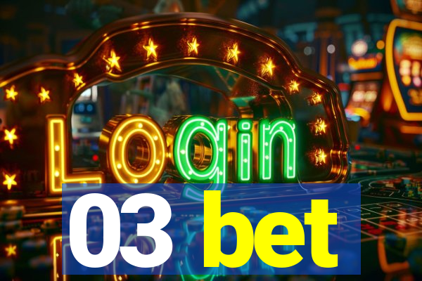 03 bet